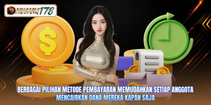 Berbagai pilihan metode pembayaran memudahkan setiap anggota mencairkan dana mereka kapan saja