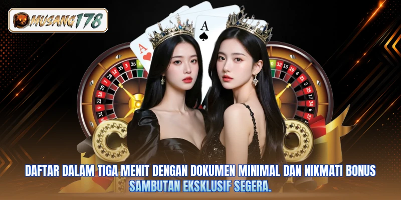 Daftar dalam tiga menit dengan dokumen minimal dan nikmati bonus sambutan eksklusif segera.