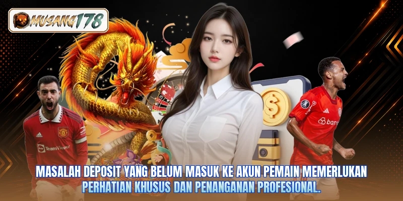 Masalah deposit yang belum masuk ke akun pemain memerlukan perhatian khusus dan penanganan profesional.