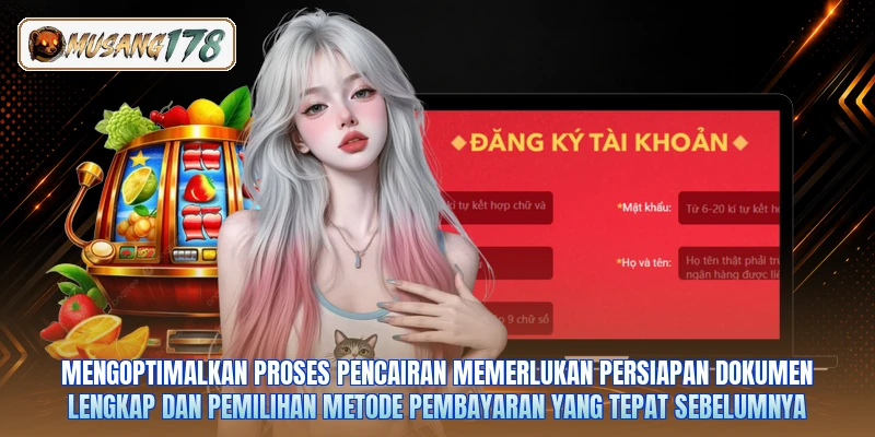 Mengoptimalkan proses pencairan memerlukan persiapan dokumen lengkap dan pemilihan metode pembayaran yang tepat sebelumnya