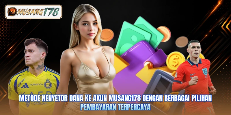 Metode nenyetor dana ke akun Musang178 dengan berbagai pilihan pembayaran terpercaya