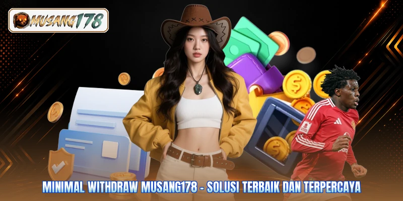 Minimal Withdraw Musang178 - Solusi Terbaik dan Terpercaya