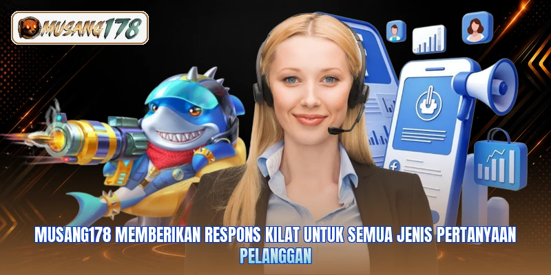 Musang178 memberikan respons kilat untuk semua jenis pertanyaan pelanggan