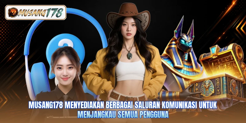 Musang178 menyediakan berbagai saluran komunikasi untuk menjangkau semua pengguna
