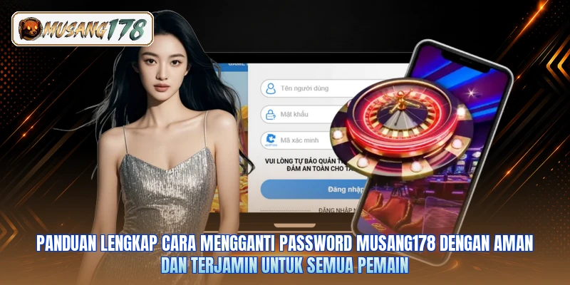Panduan lengkap cara mengganti password Musang178 dengan aman dan terjamin untuk semua pemain