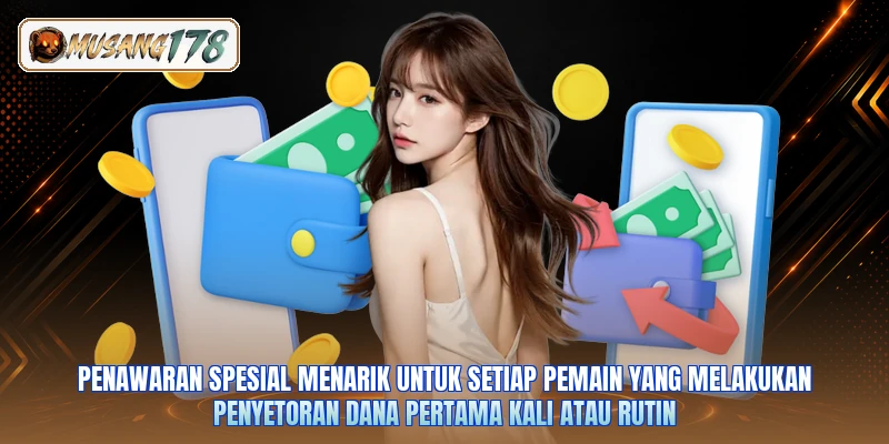 Penawaran spesial menarik untuk setiap pemain yang melakukan penyetoran dana pertama kali atau rutin
