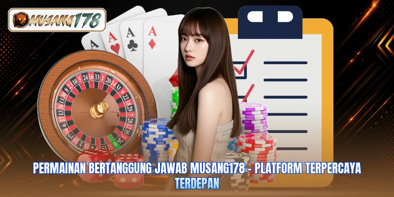 Permainan Bertanggung Jawab Musang178 - Platform Terpercaya Terdepan