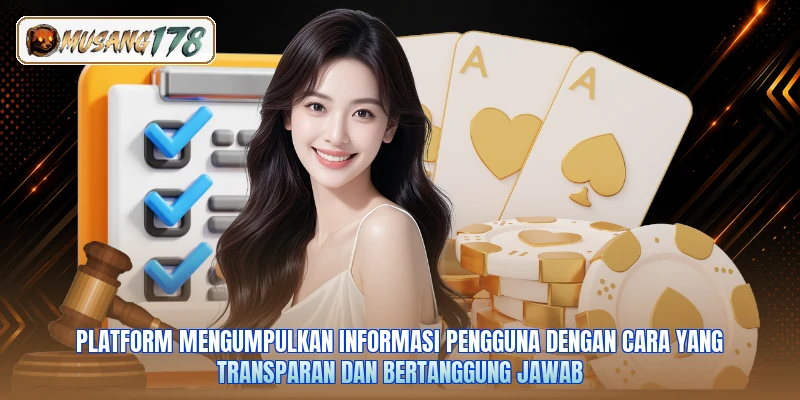Platform mengumpulkan informasi pengguna dengan cara yang transparan dan bertanggung jawab