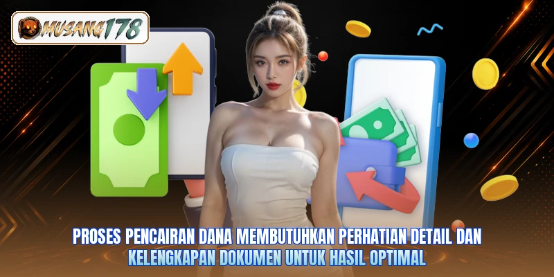 Proses pencairan dana membutuhkan perhatian detail dan kelengkapan dokumen untuk hasil optimal