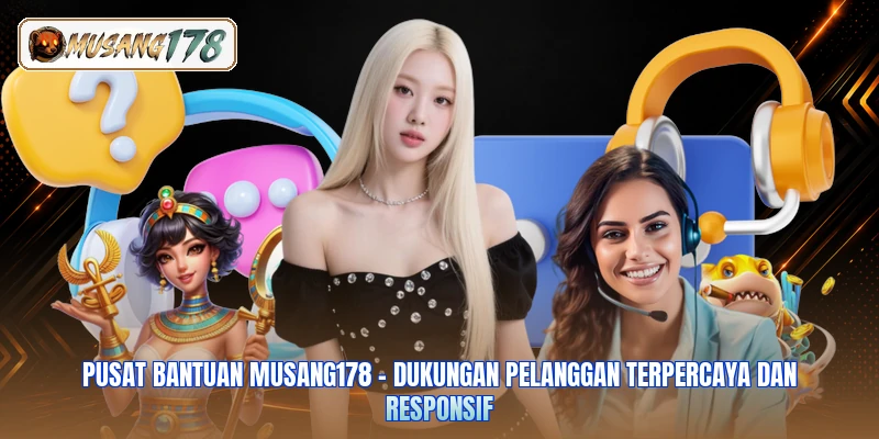 Pusat Bantuan Musang178 - Dukungan Pelanggan Terpercaya Dan Responsif