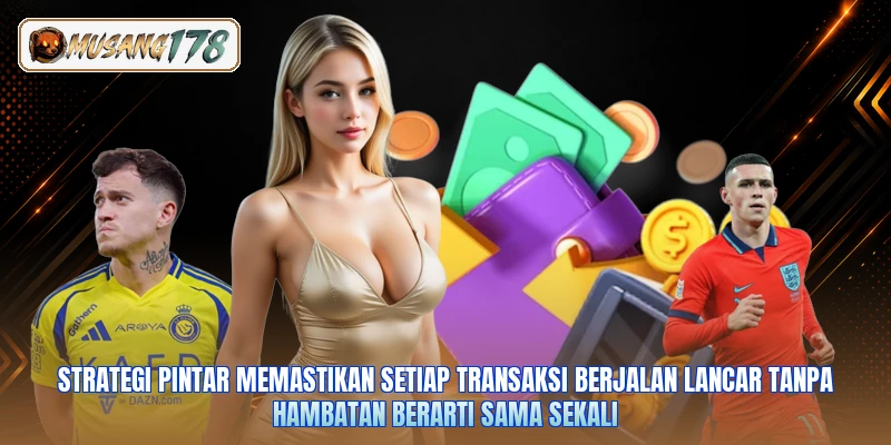 Strategi pintar memastikan setiap transaksi berjalan lancar tanpa hambatan berarti sama sekali
