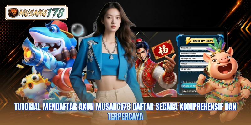 Tutorial mendaftar akun Musang178 daftar secara komprehensif dan terpercaya