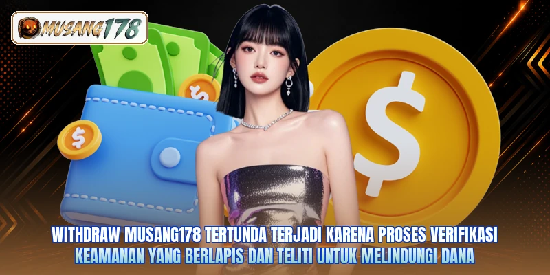 Withdraw Musang178 tertunda terjadi karena proses verifikasi keamanan yang berlapis dan teliti untuk melindungi dana